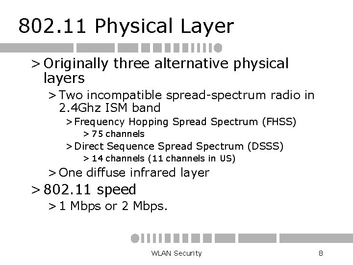 802. 11 Physical Layer > Originally three alternative physical layers > Two incompatible spread-spectrum