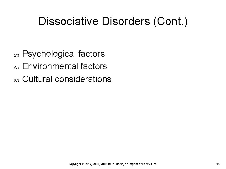 Dissociative Disorders (Cont. ) Psychological factors Environmental factors Cultural considerations Copyright © 2014, 2010,