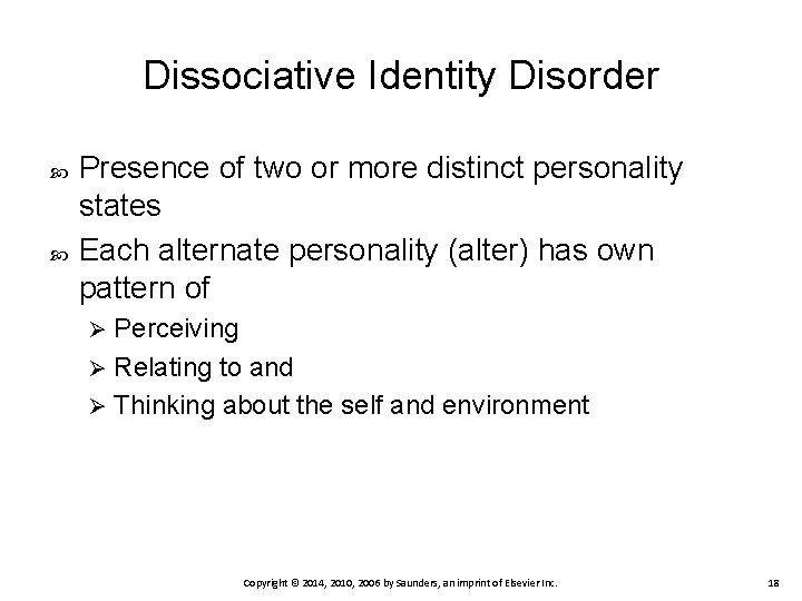 Dissociative Identity Disorder Presence of two or more distinct personality states Each alternate personality Dissociative Identity Disorder Presence of two or more distinct personality states Each alternate personality