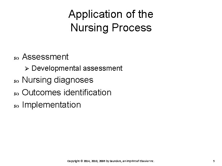 Application of the Nursing Process Assessment Ø Developmental assessment Nursing diagnoses Outcomes identification Implementation