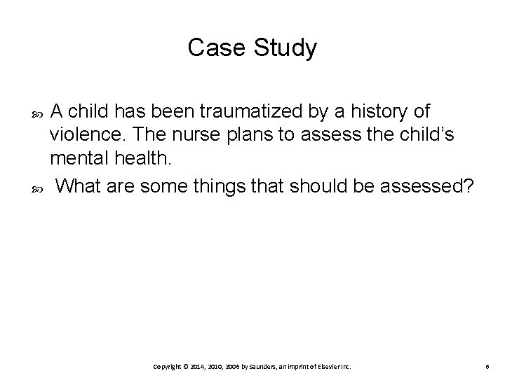 Case Study A child has been traumatized by a history of violence. The nurse
