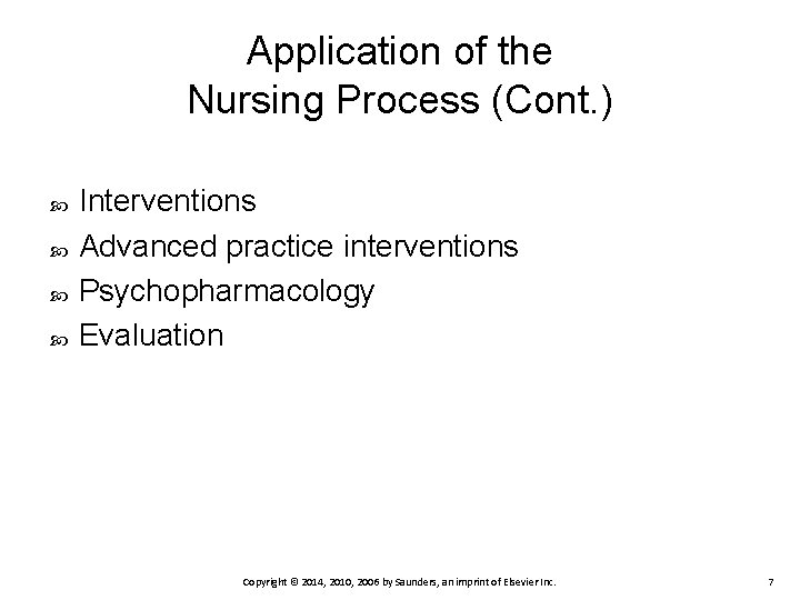 Application of the Nursing Process (Cont. ) Interventions Advanced practice interventions Psychopharmacology Evaluation Copyright