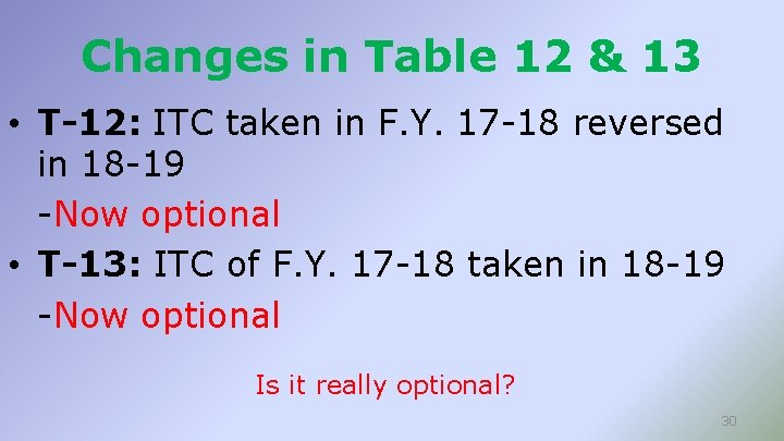 Changes in Table 12 & 13 • T-12: ITC taken in F. Y. 17