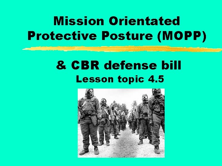Mission Orientated Protective Posture (MOPP) & CBR defense bill Lesson topic 4. 5 