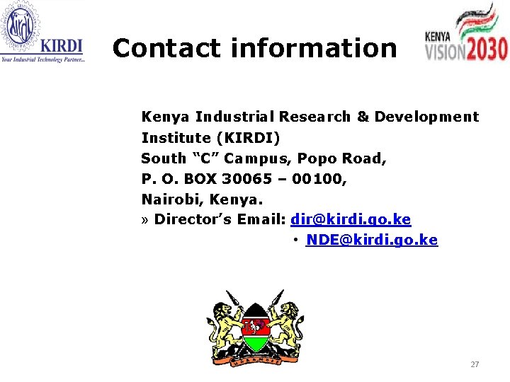 Contact information Kenya Industrial Research & Development Institute (KIRDI) South “C” Campus, Popo Road,