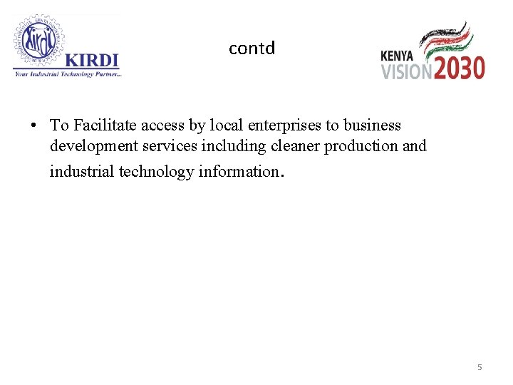 contd • To Facilitate access by local enterprises to business development services including cleaner