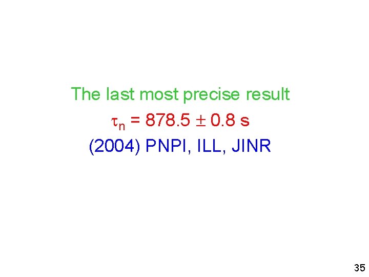 The last most precise result n = 878. 5 0. 8 s (2004) PNPI,