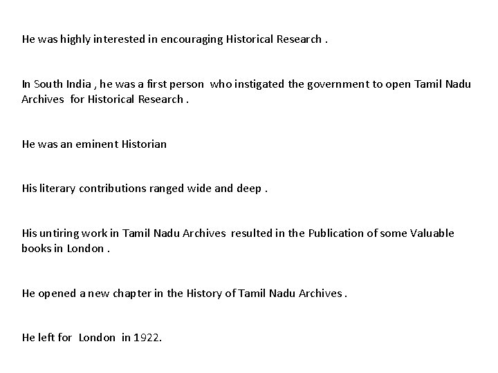 He was highly interested in encouraging Historical Research. In South India , he was