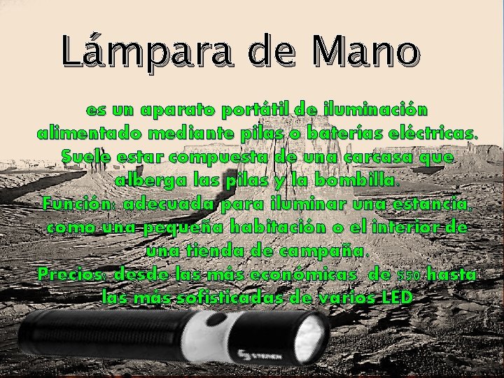 Lámpara de Mano es un aparato portátil de iluminación alimentado mediante pilas o baterías