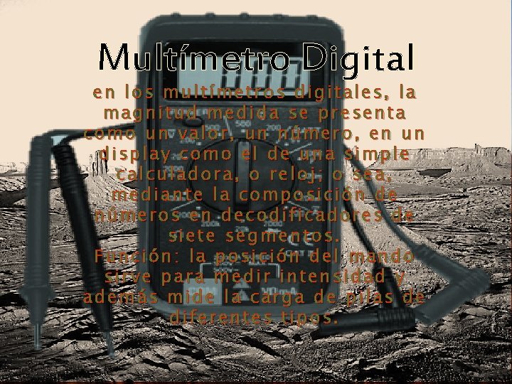 Multímetro Digital en los multímetros digitales, la magnitud medida se presenta como un valor,