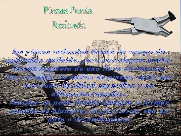 Pinzas Punta Redonda las pinzas redondas tienen un campo de aplicación definido, pero por