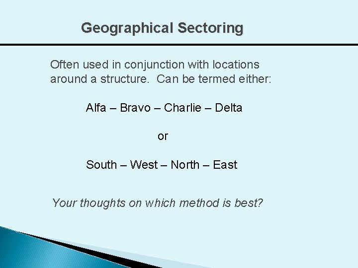 Geographical Sectoring Often used in conjunction with locations around a structure. Can be termed