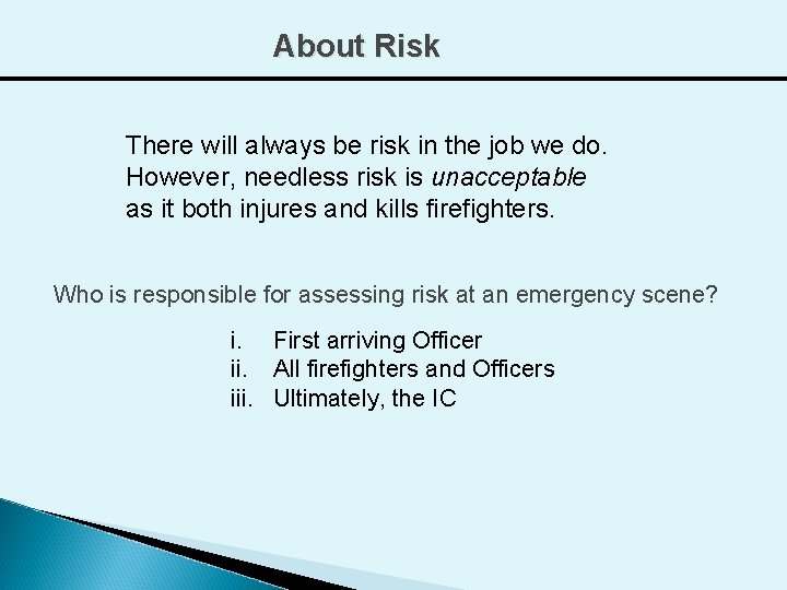 About Risk There will always be risk in the job we do. However, needless