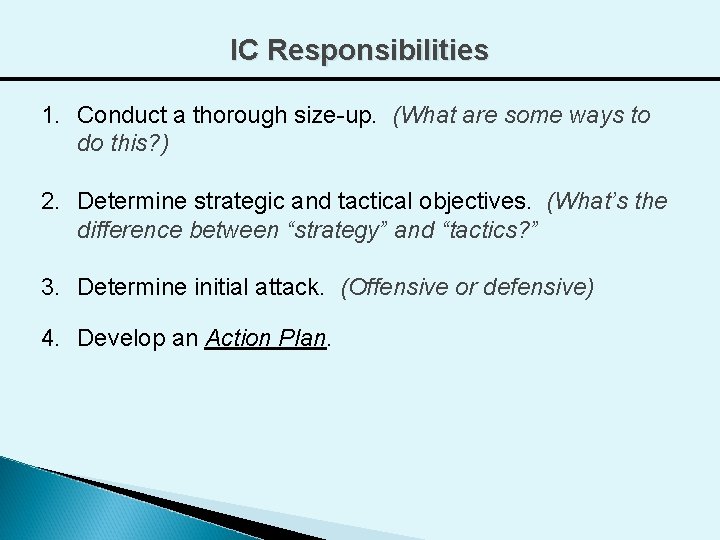 IC Responsibilities 1. Conduct a thorough size-up. (What are some ways to do this?