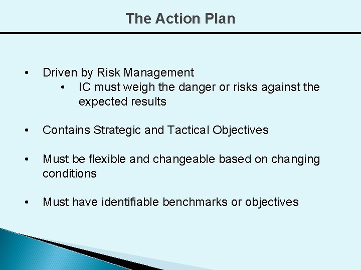 The Action Plan • Driven by Risk Management • IC must weigh the danger