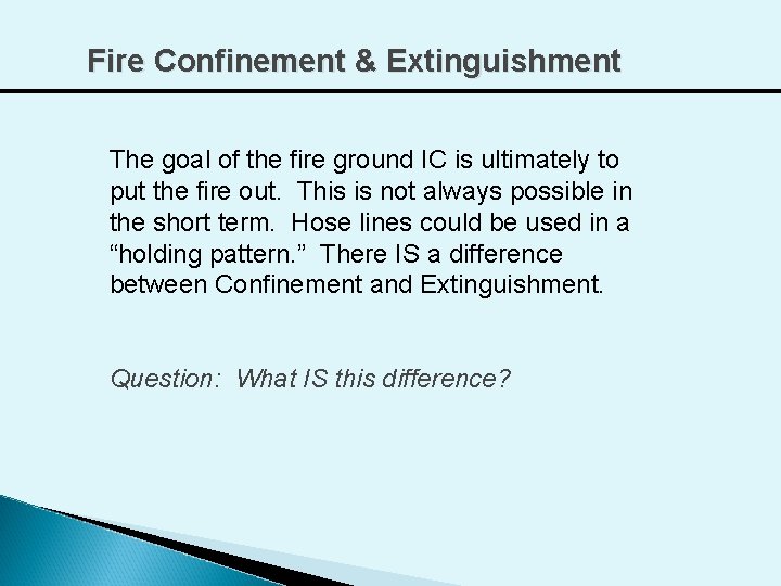 Fire Confinement & Extinguishment The goal of the fire ground IC is ultimately to