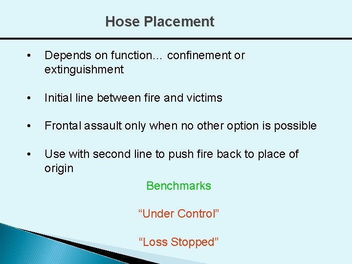 Hose Placement • Depends on function… confinement or extinguishment • Initial line between fire