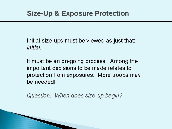 Size-Up & Exposure Protection Initial size-ups must be viewed as just that: initial. It