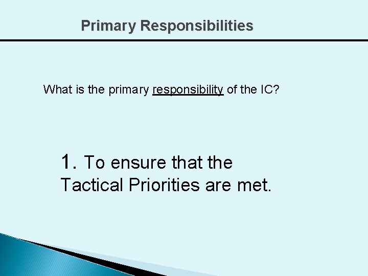 Primary Responsibilities What is the primary responsibility of the IC? 1. To ensure that