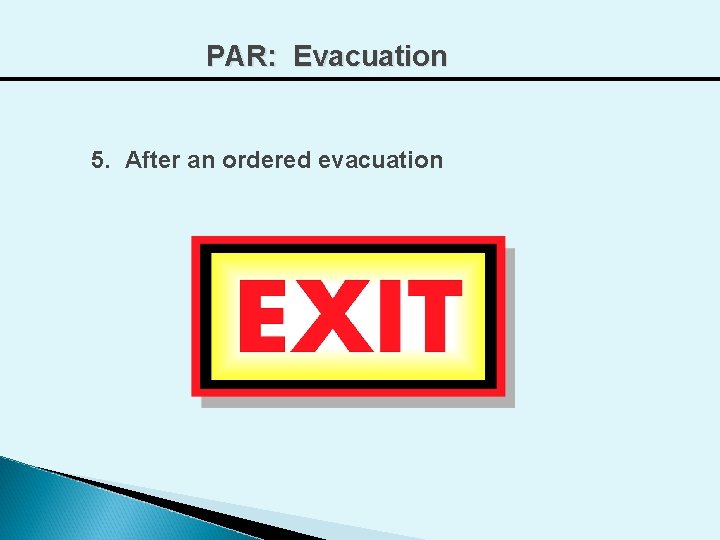 PAR: Evacuation 5. After an ordered evacuation 