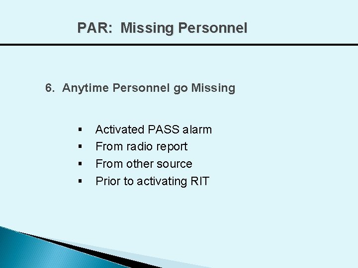 PAR: Missing Personnel 6. Anytime Personnel go Missing § § Activated PASS alarm From
