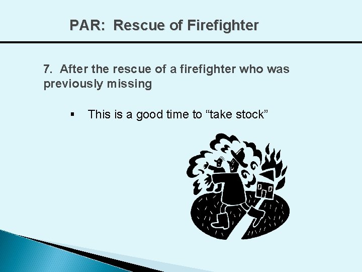 PAR: Rescue of Firefighter 7. After the rescue of a firefighter who was previously