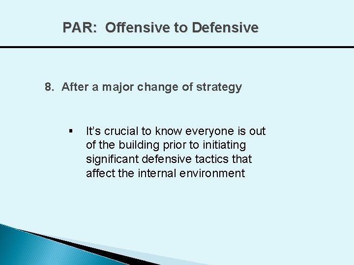 PAR: Offensive to Defensive 8. After a major change of strategy § It’s crucial