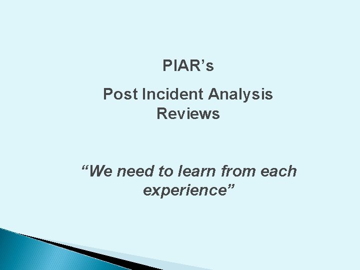 PIAR’s Post Incident Analysis Reviews “We need to learn from each experience” 