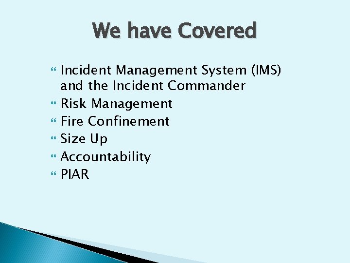We have Covered Incident Management System (IMS) and the Incident Commander Risk Management Fire