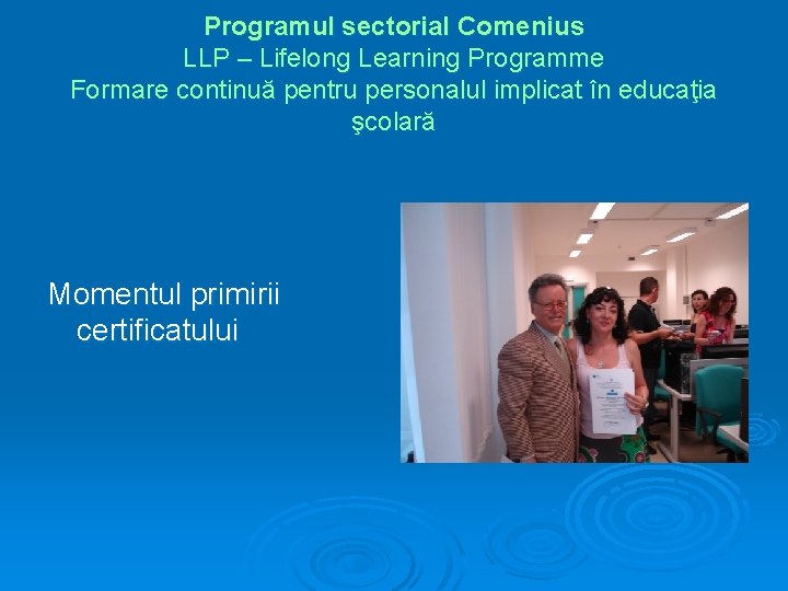 Programul sectorial Comenius LLP – Lifelong Learning Programme Formare continuă pentru personalul implicat în