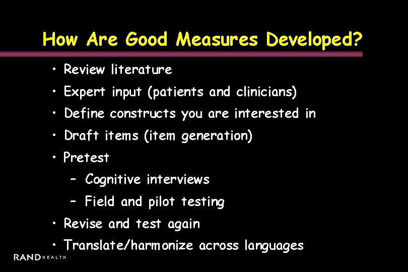 How Are Good Measures Developed? • Review literature • Expert input (patients and clinicians)
