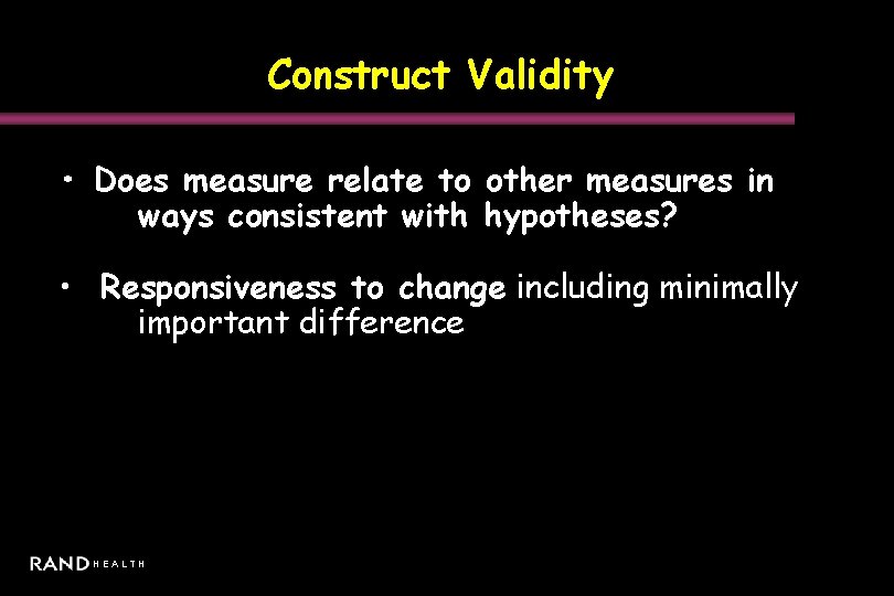 Construct Validity • Does measure relate to other measures in ways consistent with hypotheses?