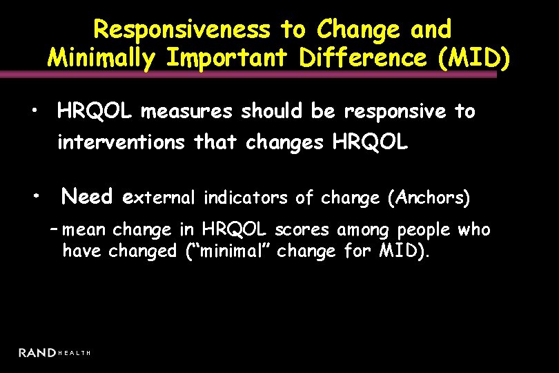 Responsiveness to Change and Minimally Important Difference (MID) • HRQOL measures should be responsive