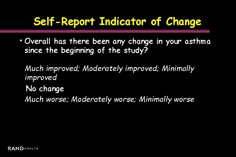 Self-Report Indicator of Change • Overall has there been any change in your asthma