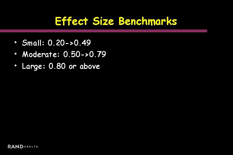 Effect Size Benchmarks • Small: 0. 20 ->0. 49 • Moderate: 0. 50 ->0.