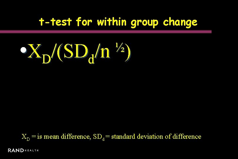 t-test for within group change • XD/(SDd/n ½) XD = is mean difference, SDd