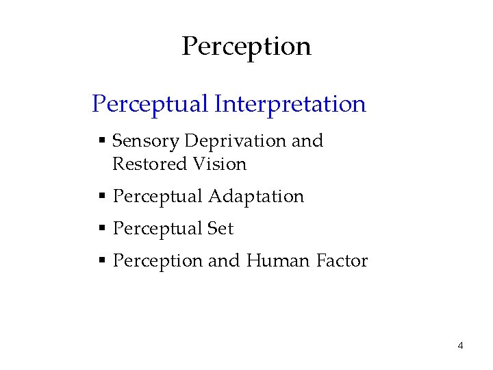 Perception Perceptual Interpretation § Sensory Deprivation and Restored Vision § Perceptual Adaptation § Perceptual