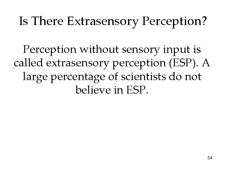 Is There Extrasensory Perception? Perception without sensory input is called extrasensory perception (ESP). A Is There Extrasensory Perception? Perception without sensory input is called extrasensory perception (ESP). A