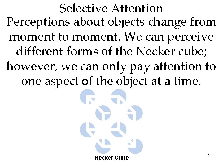 Selective Attention Perceptions about objects change from moment to moment. We can perceive different