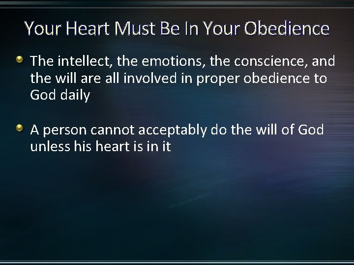 Your Heart Must Be In Your Obedience The intellect, the emotions, the conscience, and