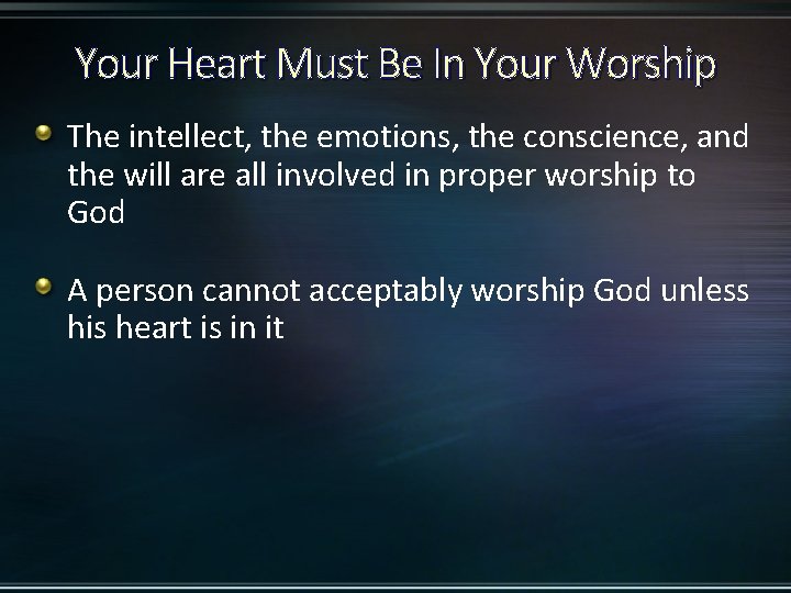 Your Heart Must Be In Your Worship The intellect, the emotions, the conscience, and