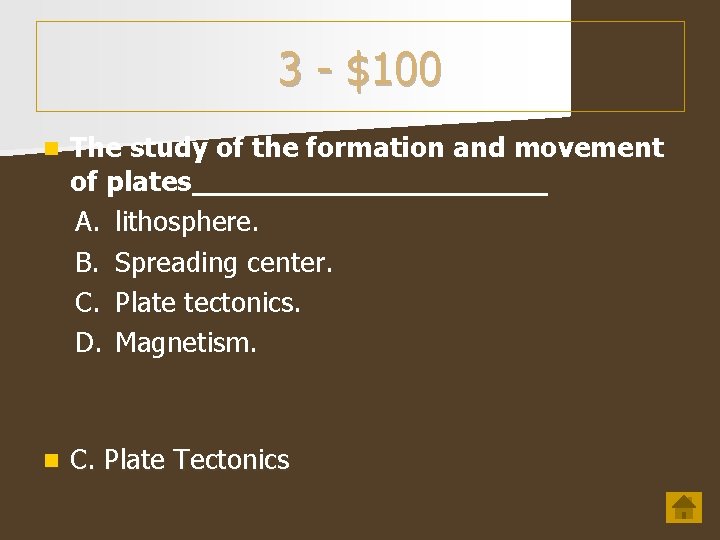 3 - $100 n The study of the formation and movement of plates__________ A.