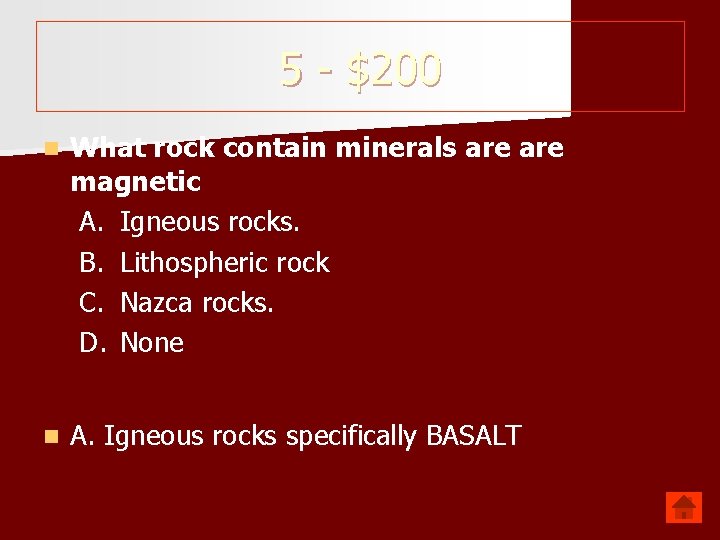 5 - $200 n What rock contain minerals are magnetic A. Igneous rocks. B.