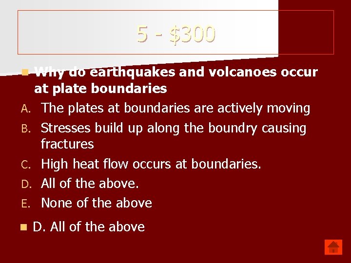 5 - $300 Why do earthquakes and volcanoes occur at plate boundaries A. The