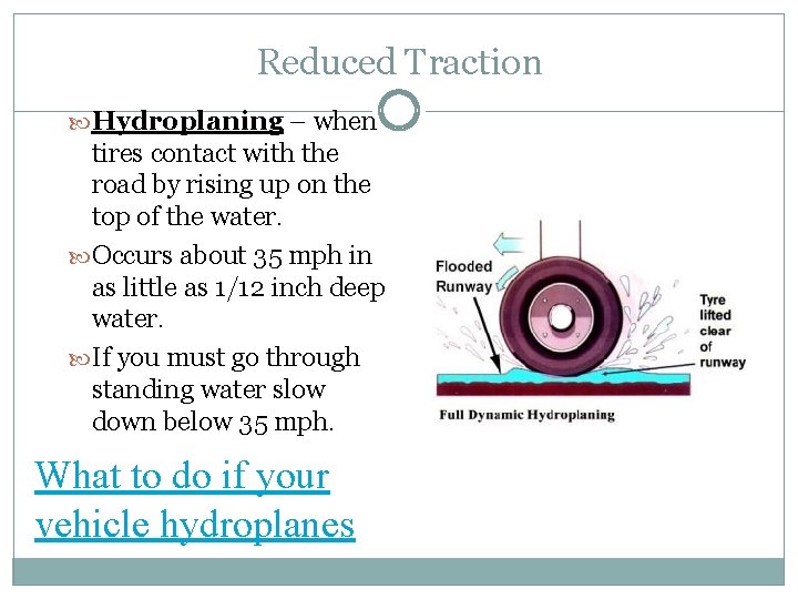 Reduced Traction Hydroplaning – when tires contact with the road by rising up on