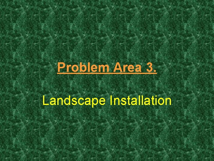 Problem Area 3. Landscape Installation 