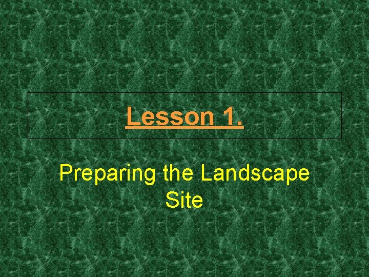 Lesson 1. Preparing the Landscape Site 