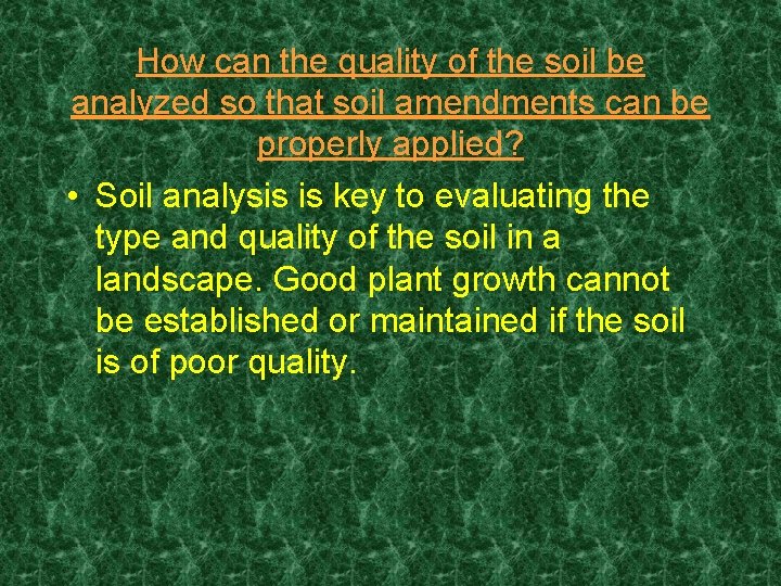 How can the quality of the soil be analyzed so that soil amendments can