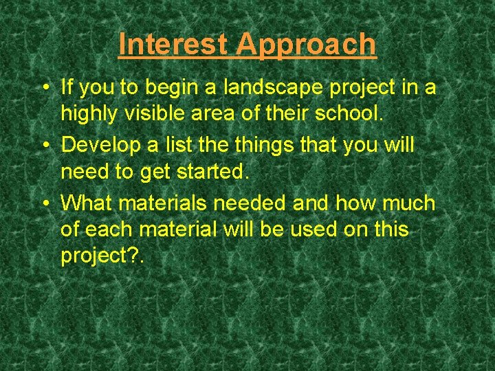 Interest Approach • If you to begin a landscape project in a highly visible