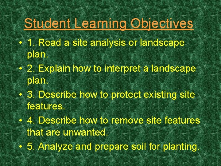 Student Learning Objectives • 1. Read a site analysis or landscape plan. • 2.